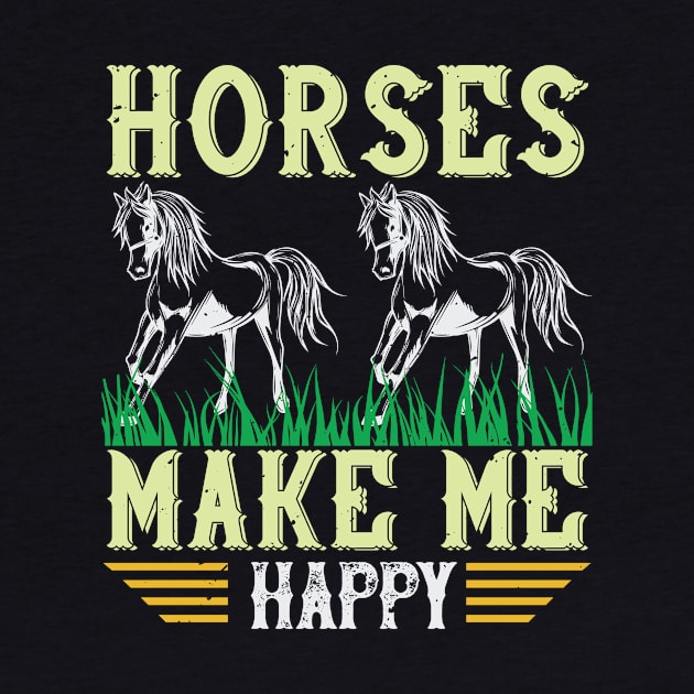 Horses Make Me Happy by HelloShirt Design